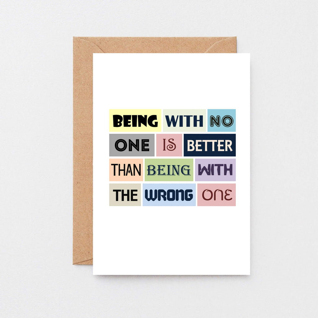 Break Up Card by SixElevenCreations. Reads Being with no one is better than being with the wrong one. Product Code SE0078A6