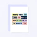 Break Up Card by SixElevenCreations. Reads Being with no one is better than being with the wrong one. Product Code SE0078A6