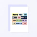 Break Up Card by SixElevenCreations. Reads Being with no one is better than being with the wrong one. Product Code SE0078A6