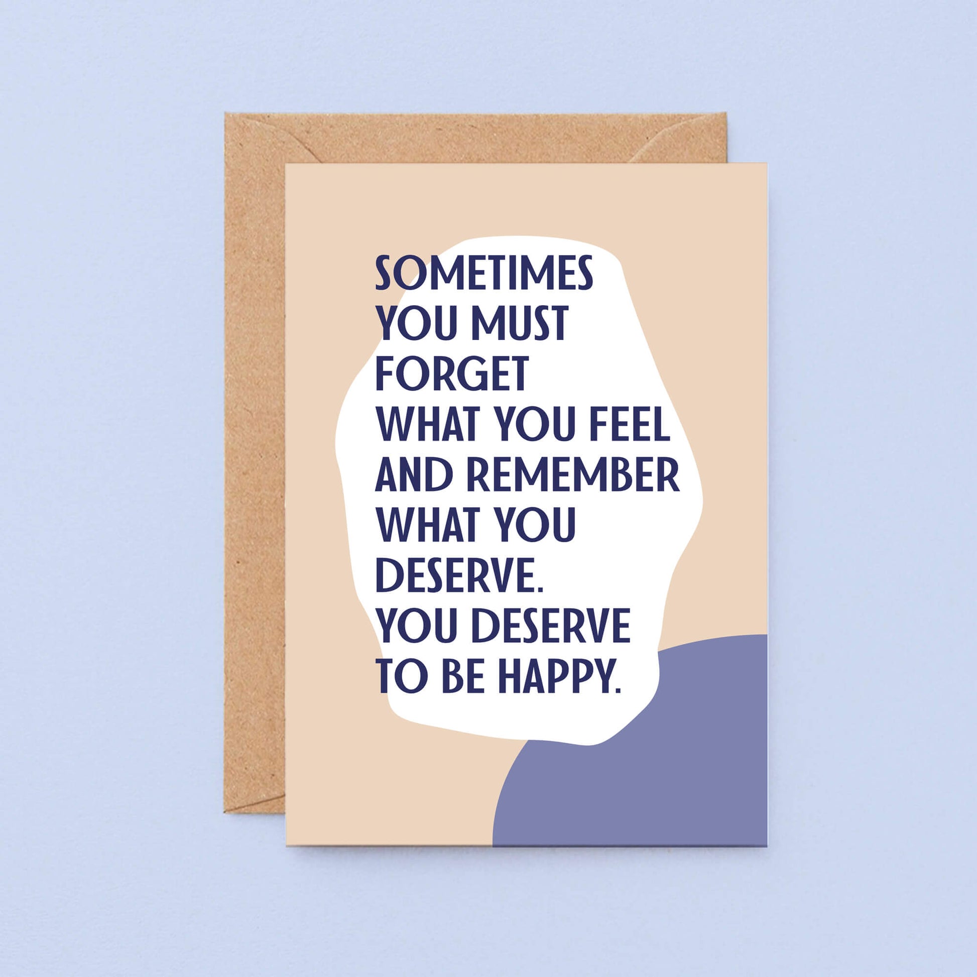 Breakup Card by SixElevenCreations. Reads Sometimes you must forget what you feel and remember what you deserve. You deserve to be happy. Product Code SE1110A6