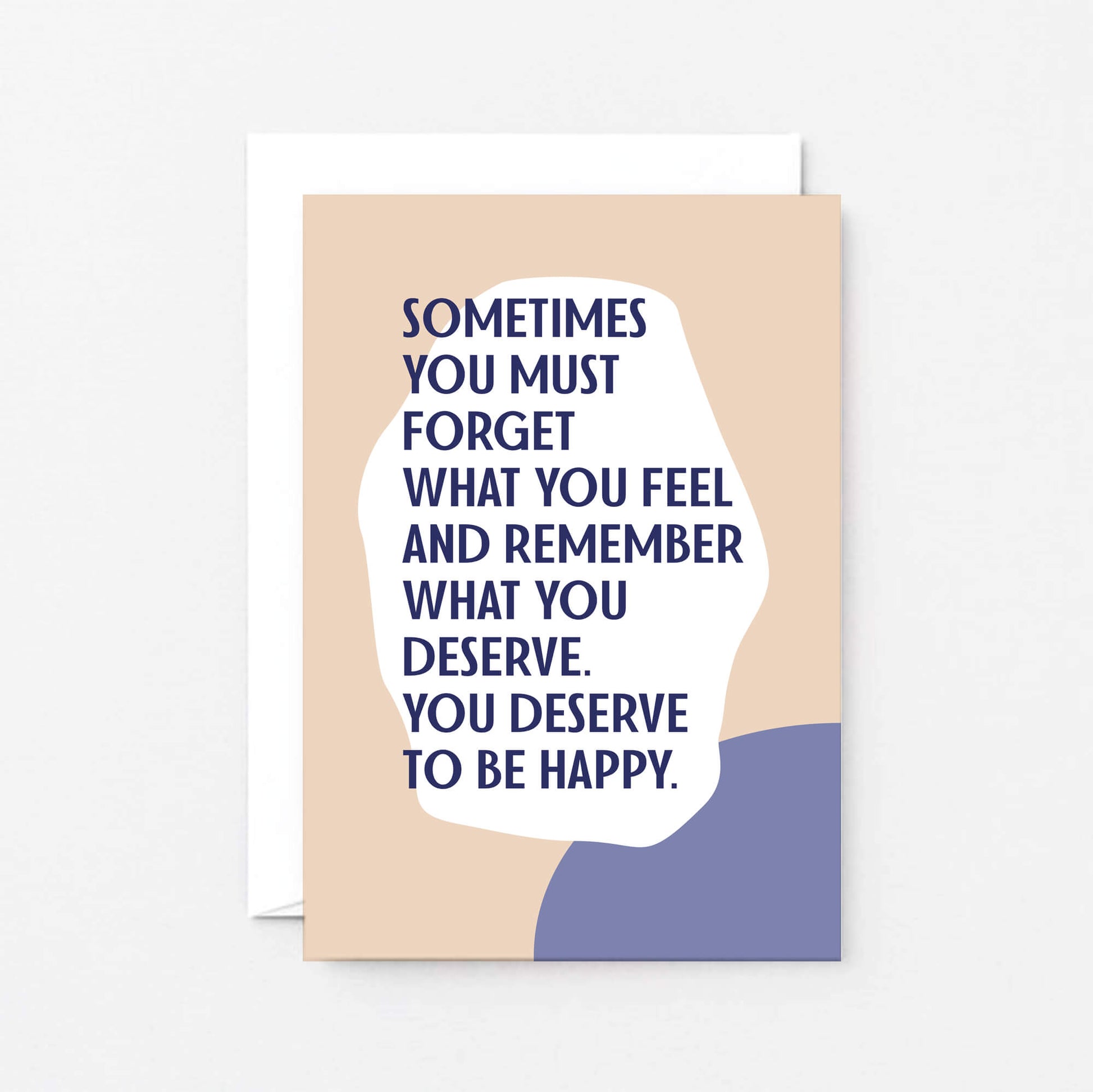 Breakup Card by SixElevenCreations. Reads Sometimes you must forget what you feel and remember what you deserve. You deserve to be happy. Product Code SE1110A6
