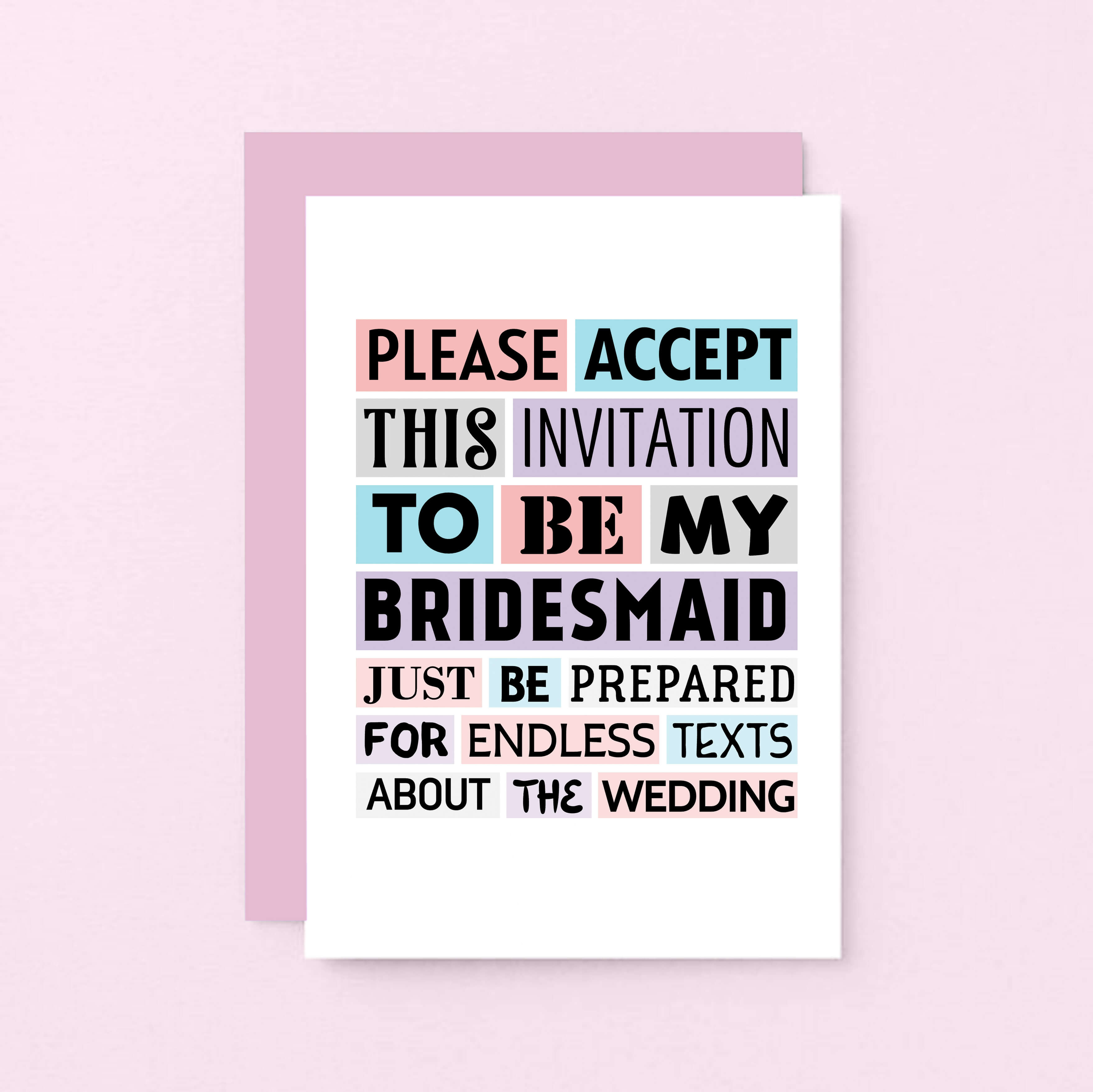 Bridesmaid Proposal Card by SixElevenCreations. Reads Please accept this invitation to be my bridesmaid. Just be prepared for endless texts about the wedding. Product Code SE0188A6