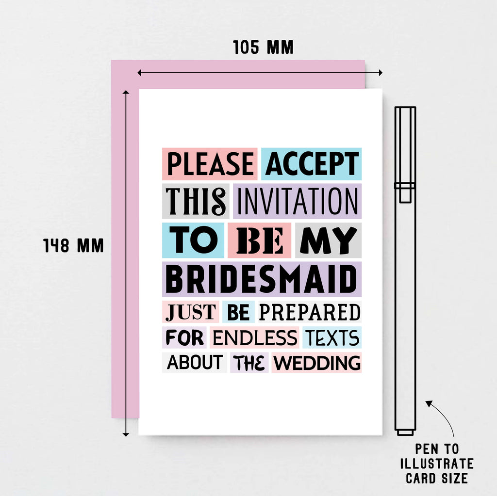 Bridesmaid Proposal Card by SixElevenCreations. Reads Please accept this invitation to be my bridesmaid. Just be prepared for endless texts about the wedding. Product Code SE0188A6