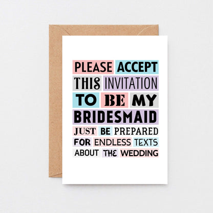 Bridesmaid Proposal Card by SixElevenCreations. Reads Please accept this invitation to be my bridesmaid. Just be prepared for endless texts about the wedding. Product Code SE0188A6