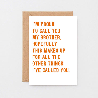 Brother Card by SixElevenCreations. Reads I'm proud to call you my brother. Hopefully this makes up for all the other things I've called you. Product Code SE2040A6