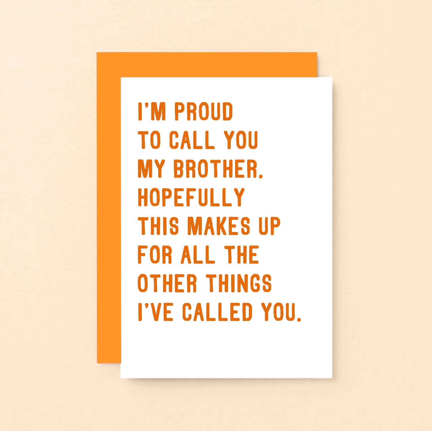 Brother Card by SixElevenCreations. Reads I'm proud to call you my brother. Hopefully this makes up for all the other things I've called you. Product Code SE2040A6