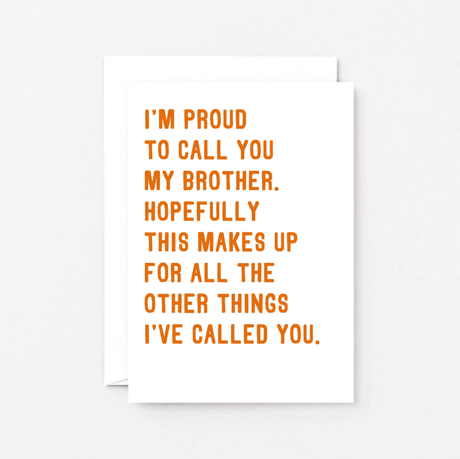 Brother Card by SixElevenCreations. Reads I'm proud to call you my brother. Hopefully this makes up for all the other things I've called you. Product Code SE2040A6