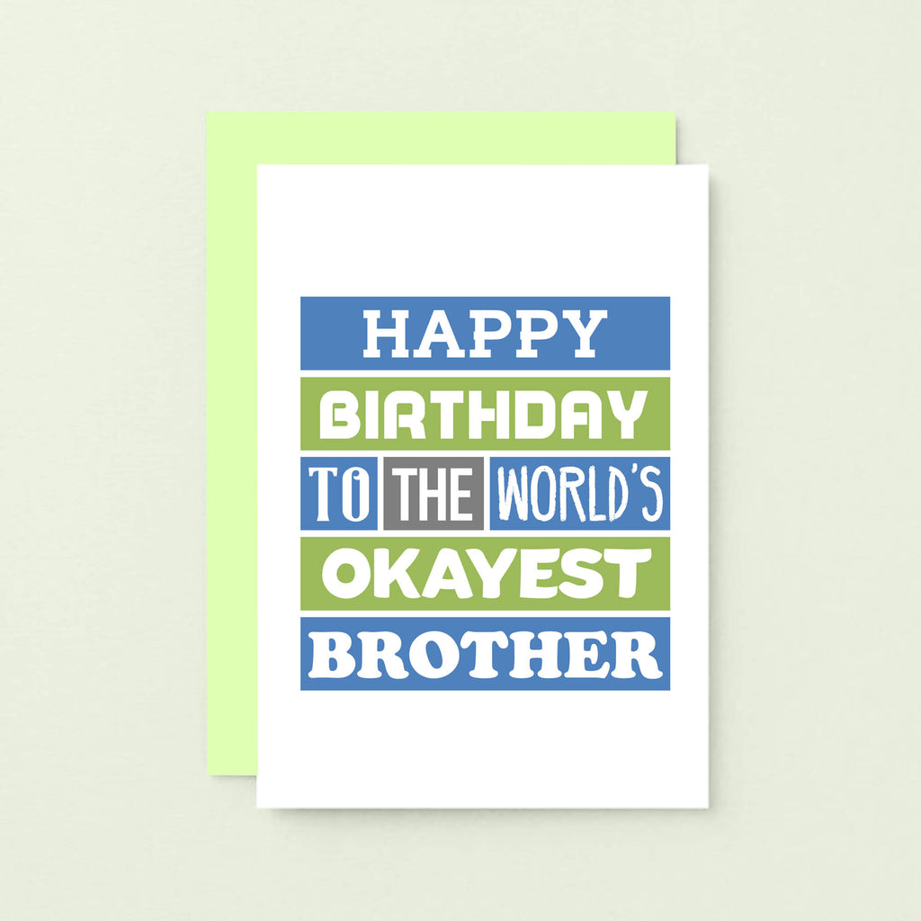 Brother Birthday Card by SixElevenCreations. Reads Happy birthday to the world's okayest brother. Product Code SE0167A6