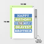 Brother Birthday Card by SixElevenCreations. Reads Happy birthday to the world's okayest brother. Product Code SE0167A6