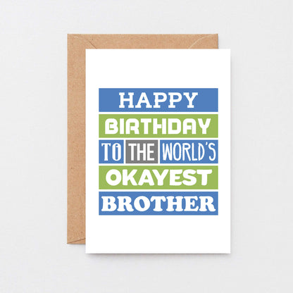 Brother Birthday Card by SixElevenCreations. Reads Happy birthday to the world's okayest brother. Product Code SE0167A6