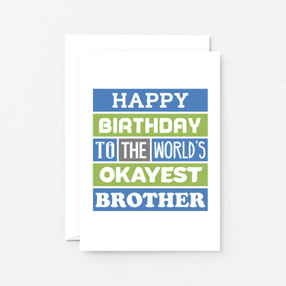 Brother Birthday Card by SixElevenCreations. Reads Happy birthday to the world's okayest brother. Product Code SE0167A6