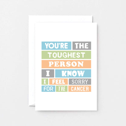 Cancer Card by SixElevenCreations. Reads You're the toughest person I know. I feel sorry for the cancer. Product Code SE0071A6