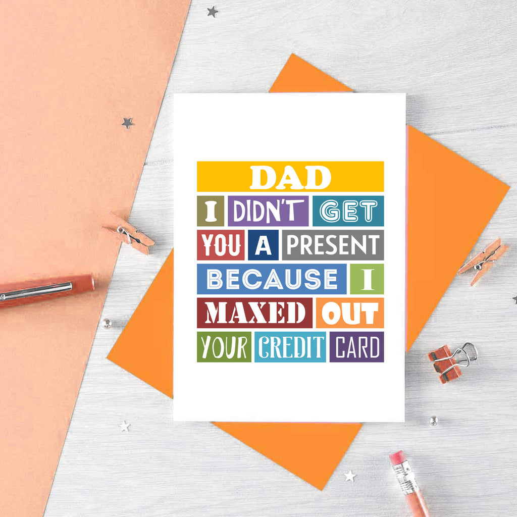 Dad Card by SixElevenCreations. Reads Dad I didn't get you a present because I maxed out your credit card. Product Code SE0135A6