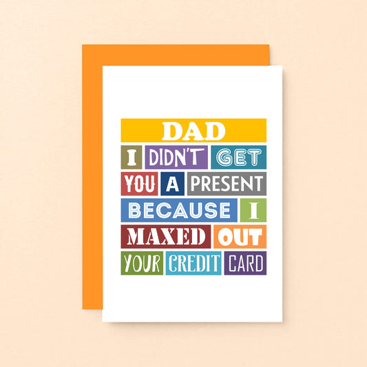 Dad Card by SixElevenCreations. Reads Dad I didn't get you a present because I maxed out your credit card. Product Code SE0135A6