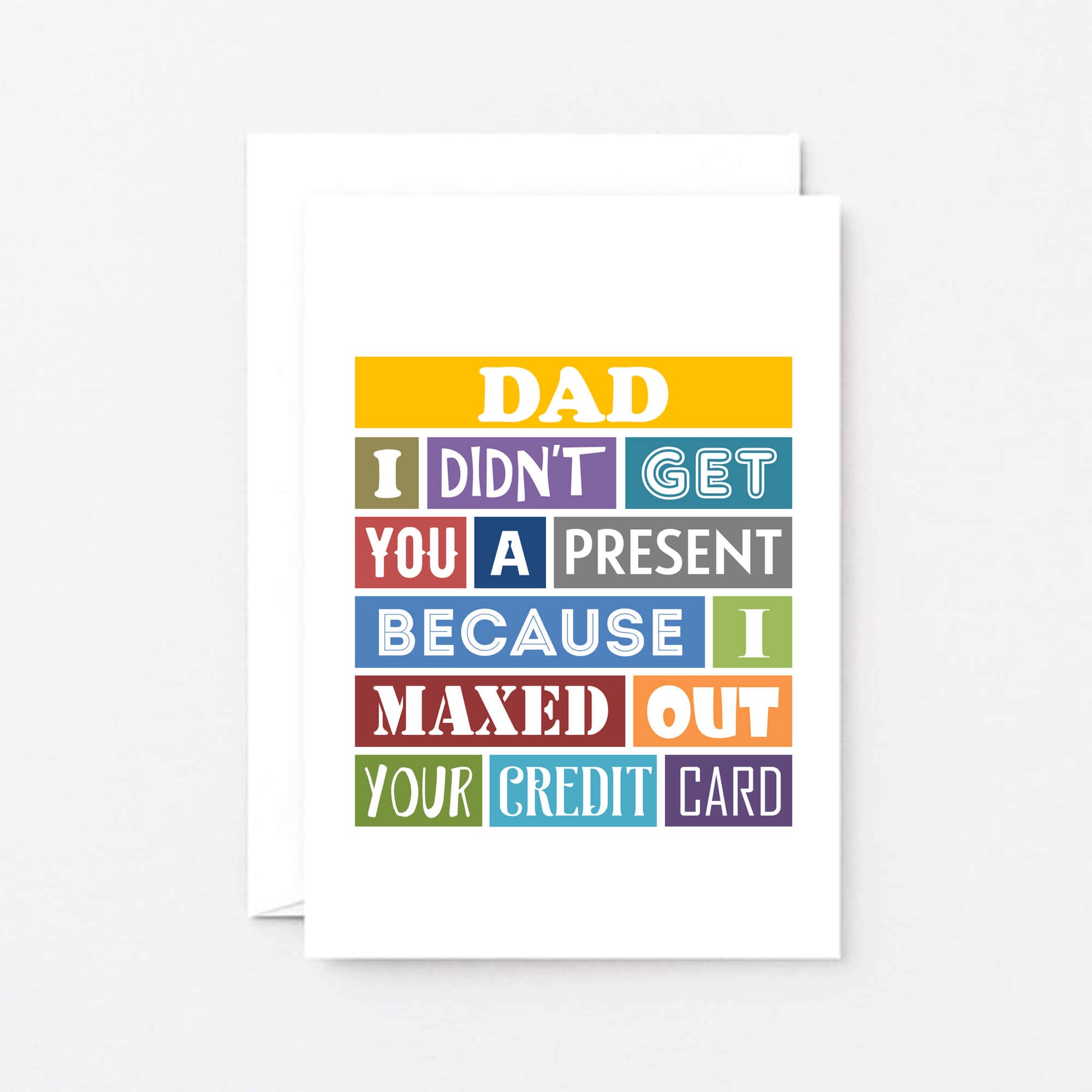 Dad Card by SixElevenCreations. Reads Dad I didn't get you a present because I maxed out your credit card. Product Code SE0135A6