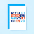 Love Card by SixElevenCreations. Reads Thanks for pretending that you love me more than cars. Product Code SE0257A6