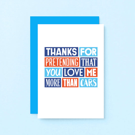 Love Card by SixElevenCreations. Reads Thanks for pretending that you love me more than cars. Product Code SE0257A6