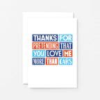 Love Card by SixElevenCreations. Reads Thanks for pretending that you love me more than cars. Product Code SE0257A6