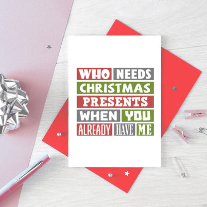 Christmas Card by SixElevenCreations. Reads Who needs Christmas presents when you already have me. Product Code SEC0009A6