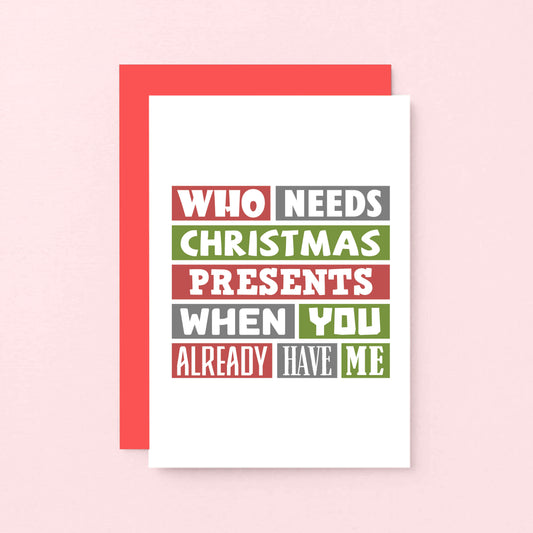 Christmas Card by SixElevenCreations. Reads Who needs Christmas presents when you already have me. Product Code SEC0009A6