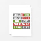 Christmas Card by SixElevenCreations. Reads Check it out You're still on my Christmas card list. Product Code SEC0001A6