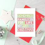 Christmas Card by SixElevenCreations. Reads Remember family is for life not just for Christmas. Product Code SEC0015A6