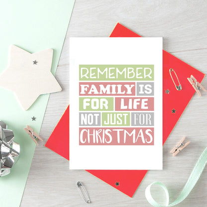 Christmas Card by SixElevenCreations. Reads Remember family is for life not just for Christmas. Product Code SEC0015A6