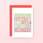 Christmas Card by SixElevenCreations. Reads Remember family is for life not just for Christmas. Product Code SEC0015A6