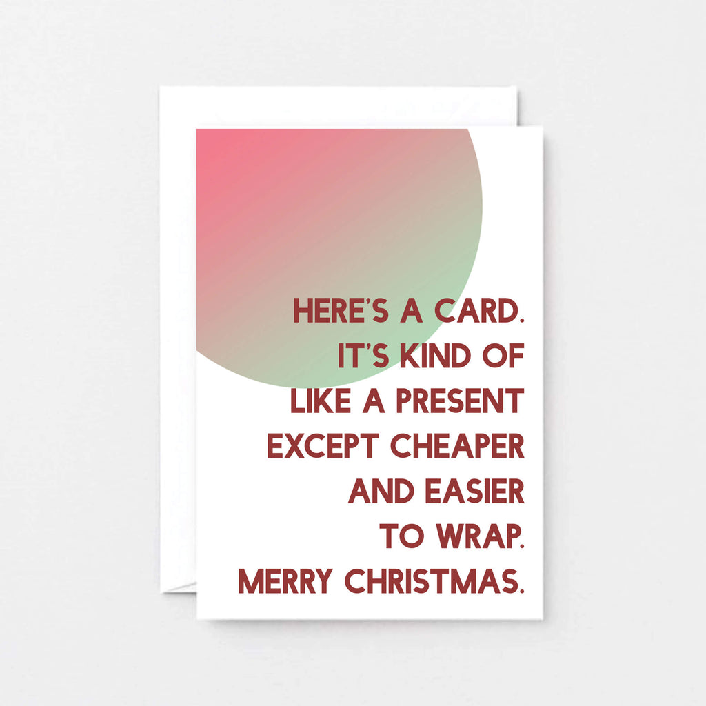 Christmas Card by SixElevenCreations. Reads Here's a card. It's kind of like a present except cheaper and easier to wrap. Merry Christmas. Product Code SEC0041A6