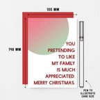 Christmas Card by SixElevenCreations. Reads You pretending to like my family is much appreciated. Merry Christmas. Product Code SEC0045A6