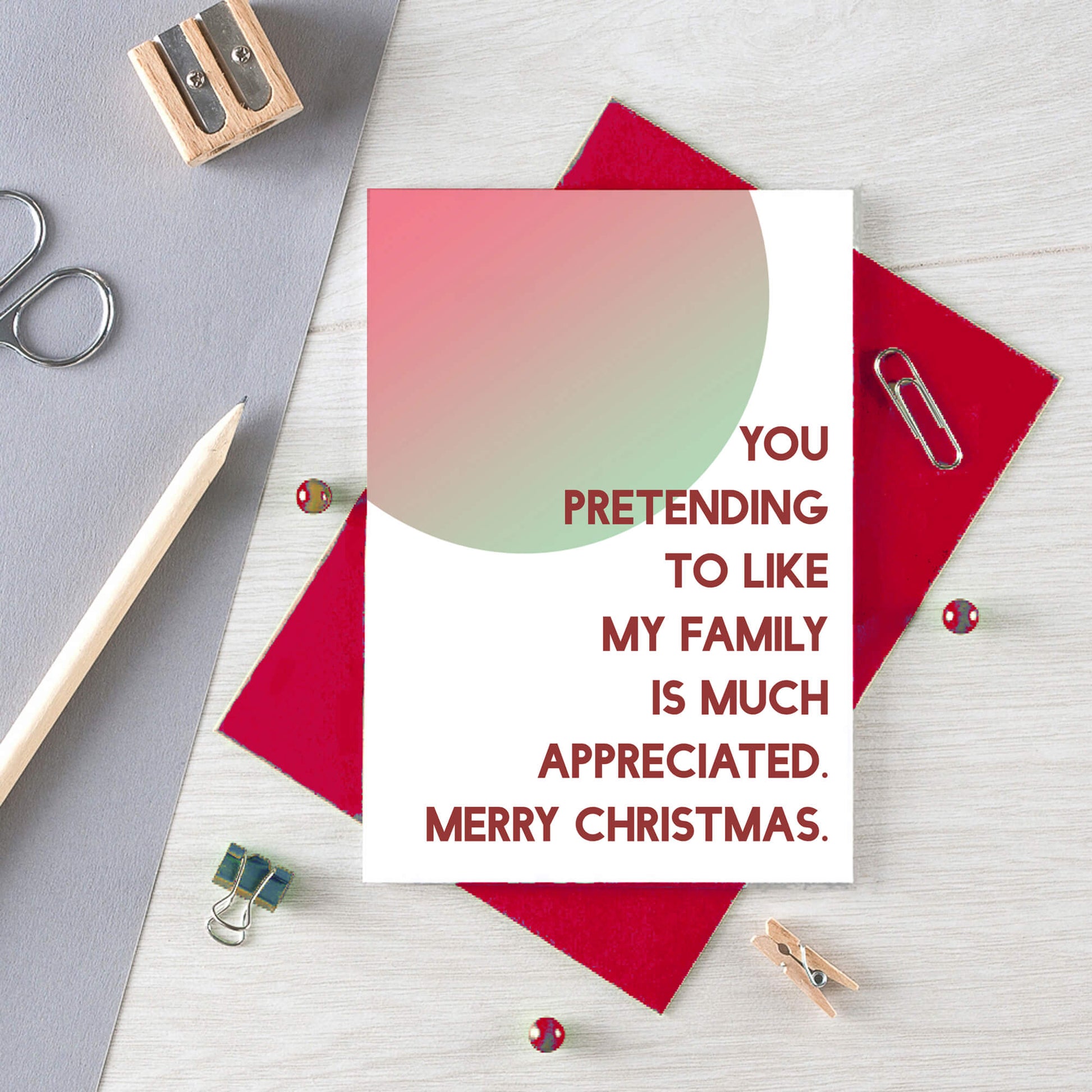 Christmas Card by SixElevenCreations. Reads You pretending to like my family is much appreciated. Merry Christmas. Product Code SEC0045A6