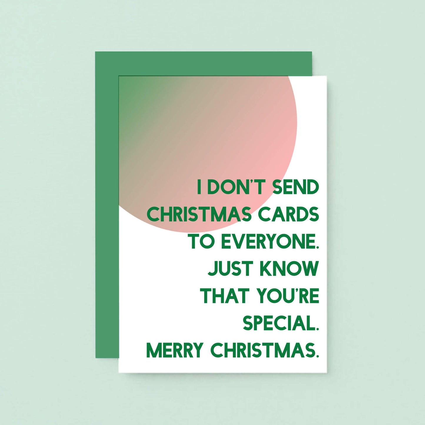 Christmas Card by SixElevenCreations. Reads I don't send Christmas cards to everyone. Just know that you're special. Merry Christmas. Product Code SEC0046A6