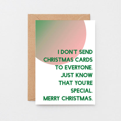Christmas Card by SixElevenCreations. Reads I don't send Christmas cards to everyone. Just know that you're special. Merry Christmas. Product Code SEC0046A6