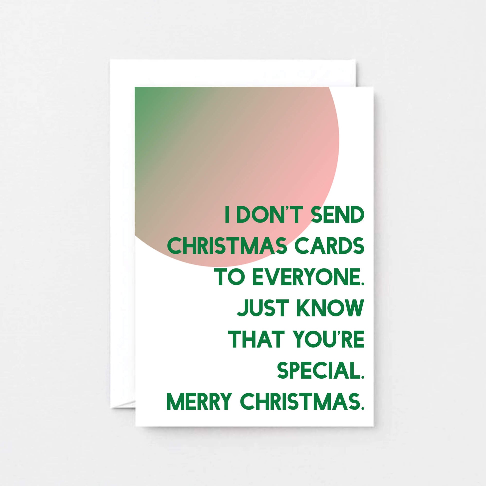 Christmas Card by SixElevenCreations. Reads I don't send Christmas cards to everyone. Just know that you're special. Merry Christmas. Product Code SEC0046A6