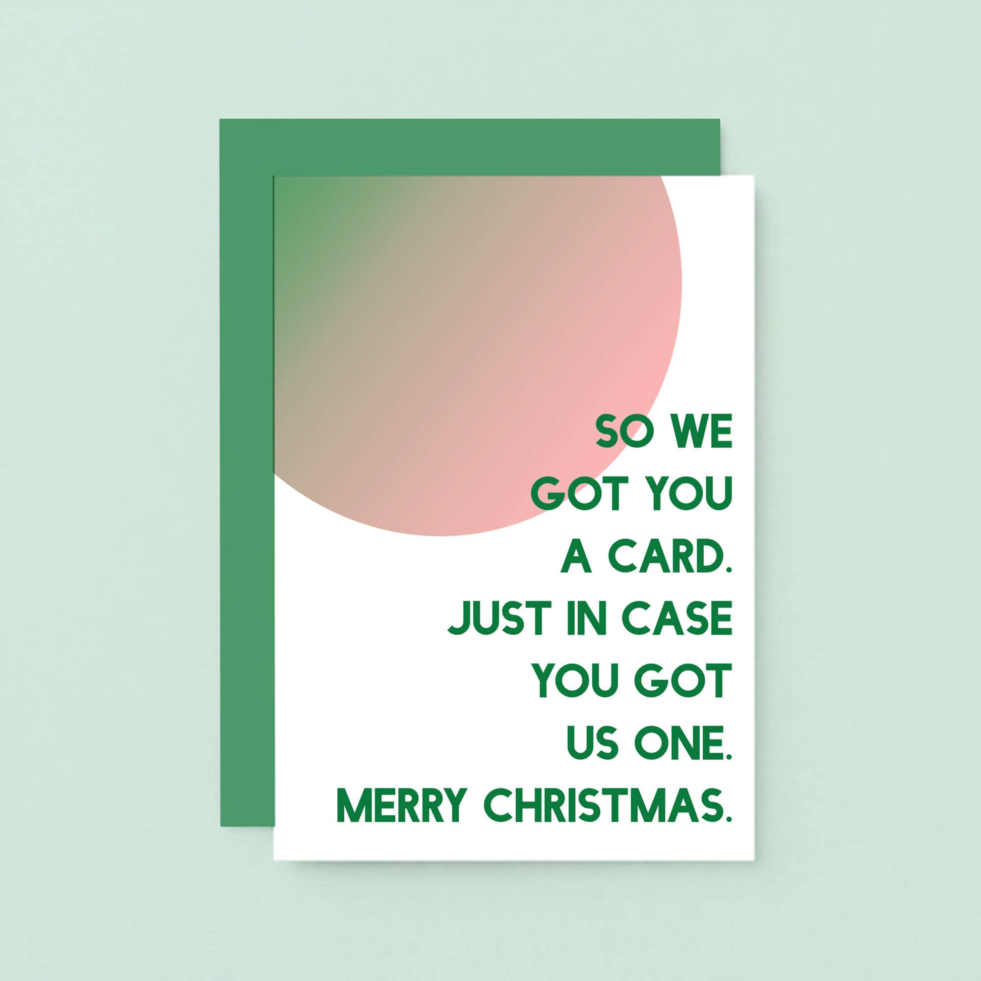 Christmas Card by SixElevenCreations. Reads So we got you a card. Just in case you got us one. Merry Christmas. Product Code SEC0048A6