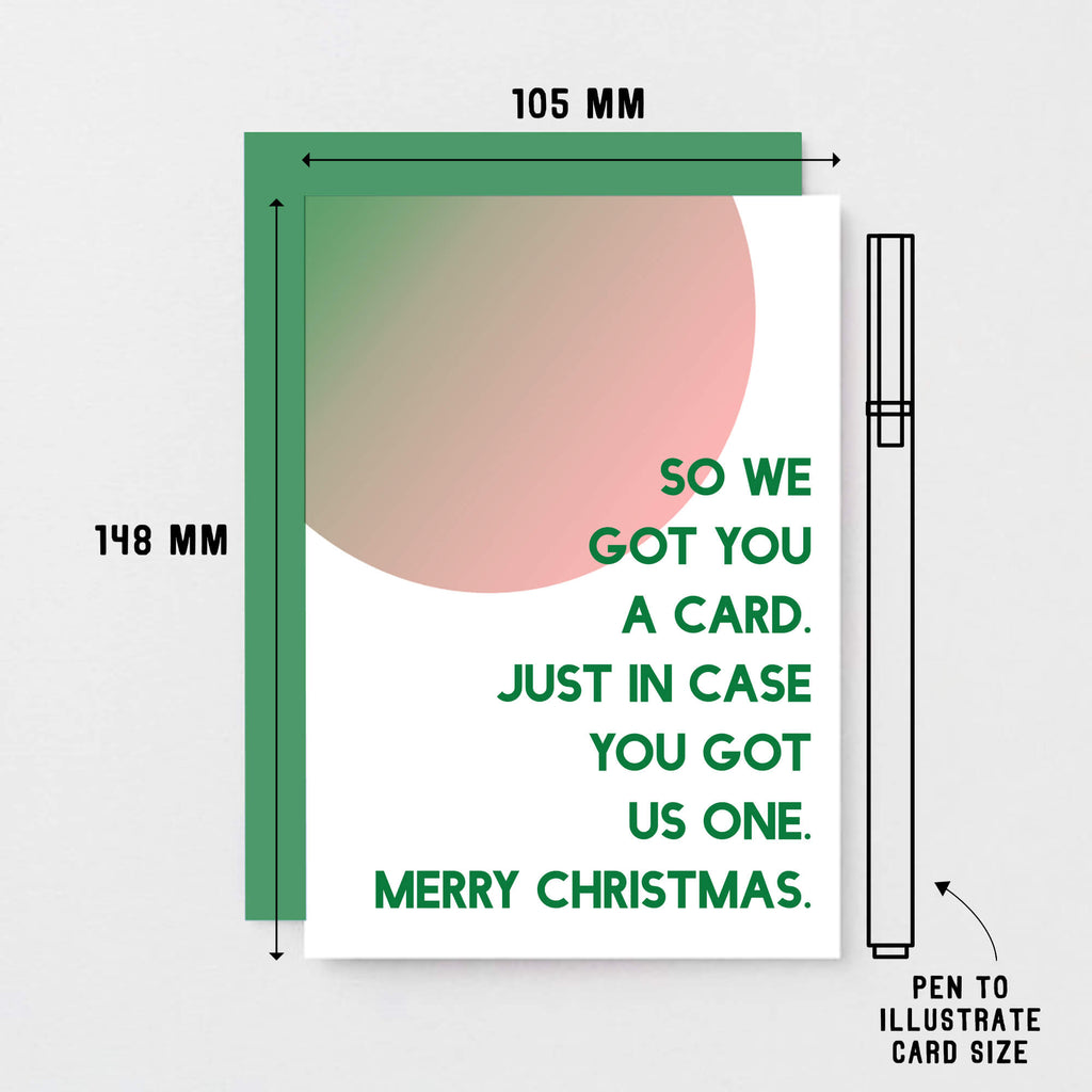 Christmas Card by SixElevenCreations. Reads So we got you a card. Just in case you got us one. Merry Christmas. Product Code SEC0048A6