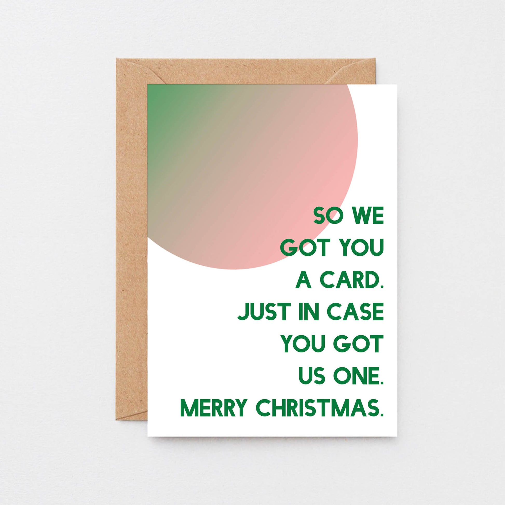 Christmas Card by SixElevenCreations. Reads So we got you a card. Just in case you got us one. Merry Christmas. Product Code SEC0048A6