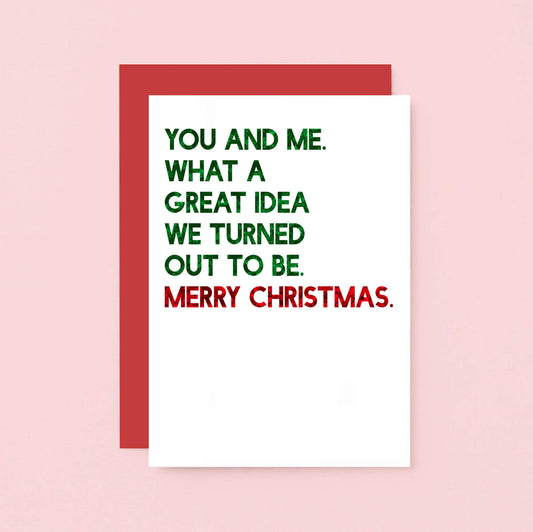 Christmas Card by SixElevenCreations. Reads You and me. What a great idea we turned out to be. Merry Christmas. Product Code SEC0051A6