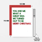 Christmas Card by SixElevenCreations. Reads You and me. What a great idea we turned out to be. Merry Christmas. Product Code SEC0051A6