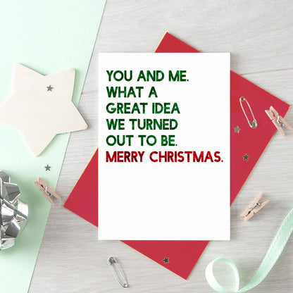 Christmas Card by SixElevenCreations. Reads You and me. What a great idea we turned out to be. Merry Christmas. Product Code SEC0051A6