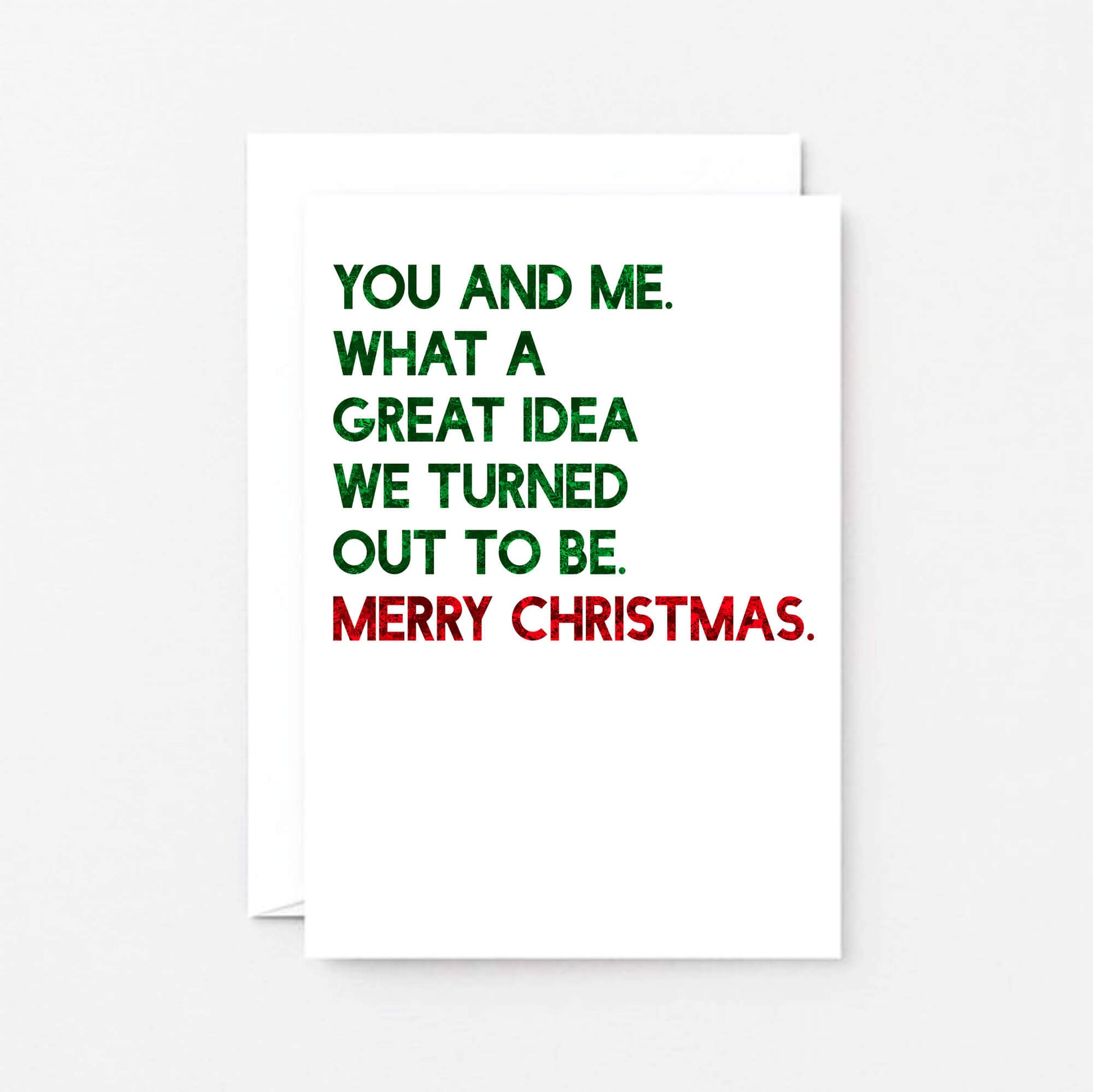 Christmas Card by SixElevenCreations. Reads You and me. What a great idea we turned out to be. Merry Christmas. Product Code SEC0051A6