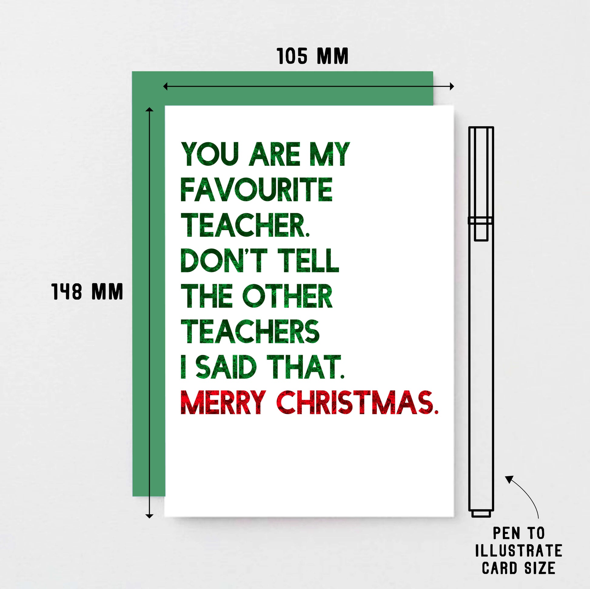 Teacher Christmas Card by SixElevenCreations. Reads You are my favourite teacher. Don't tell the other teachers I said that. Merry Christmas. Product Code SEC0054A6