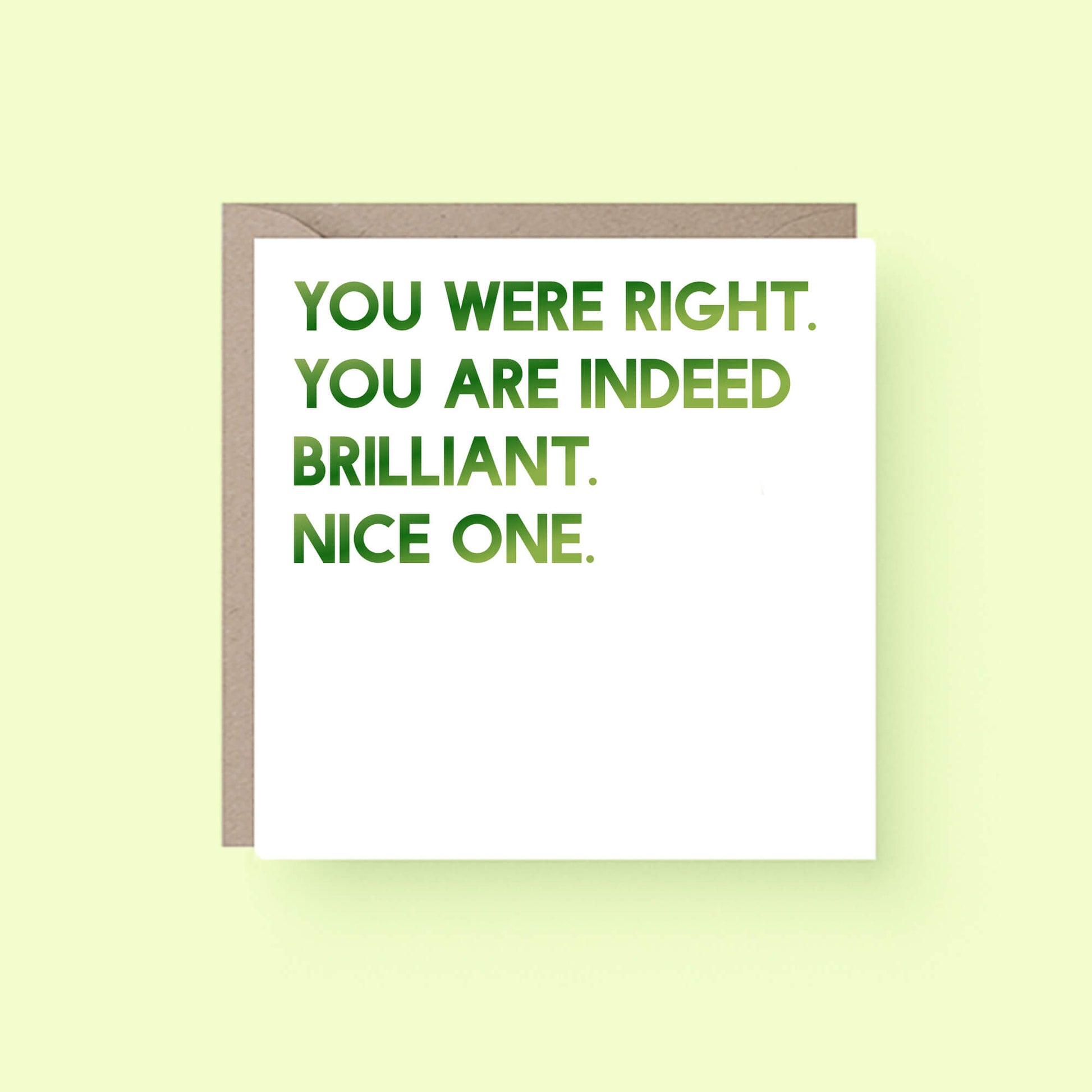 Congratulations Card by SixElevenCreations. Reads You were right. You are indeed brilliant. Nice one. Product Code SE0015SQ