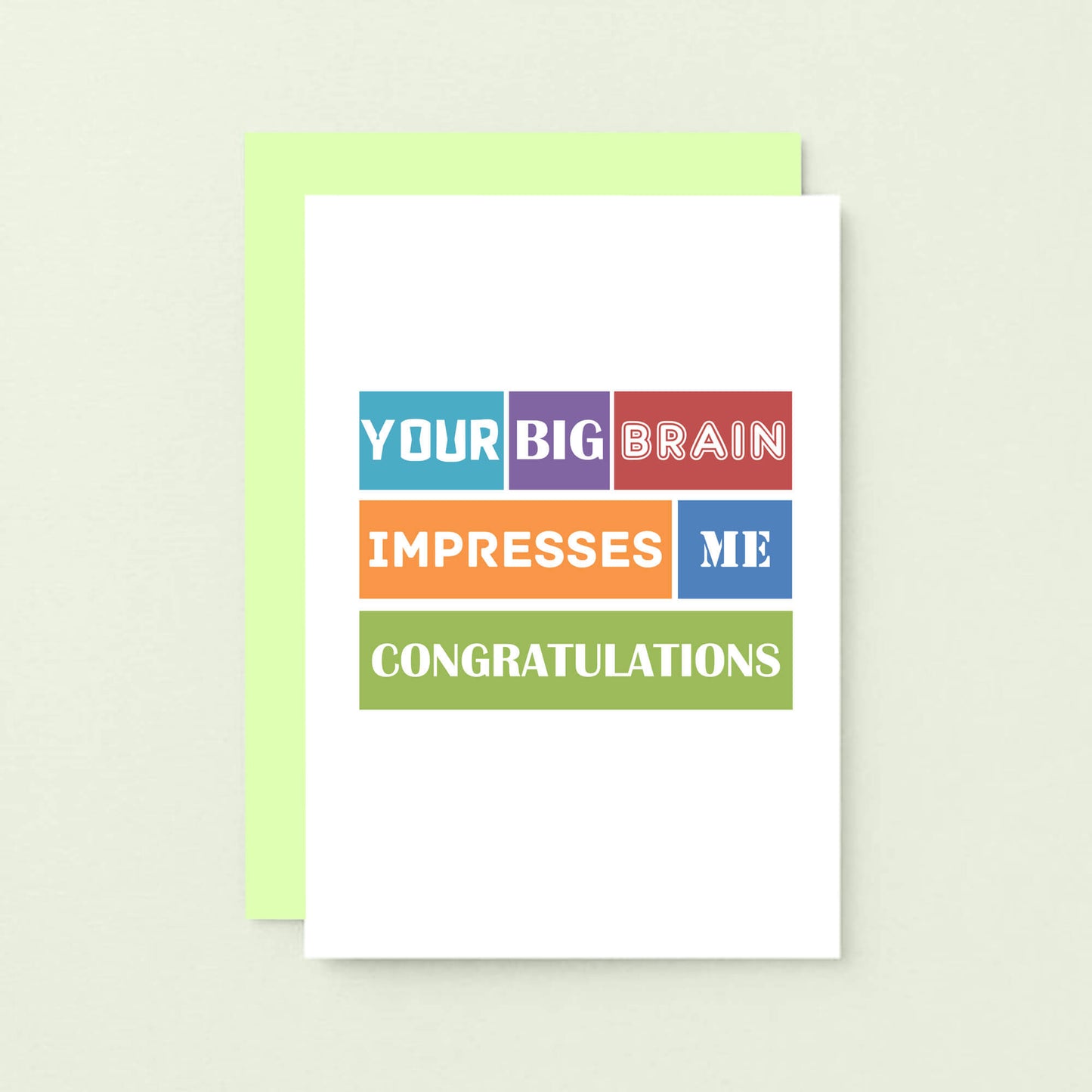 Congratulations Card by SixElevenCreations. Reads Your big brain impresses me. Congratulations. Product Code SE0100A6