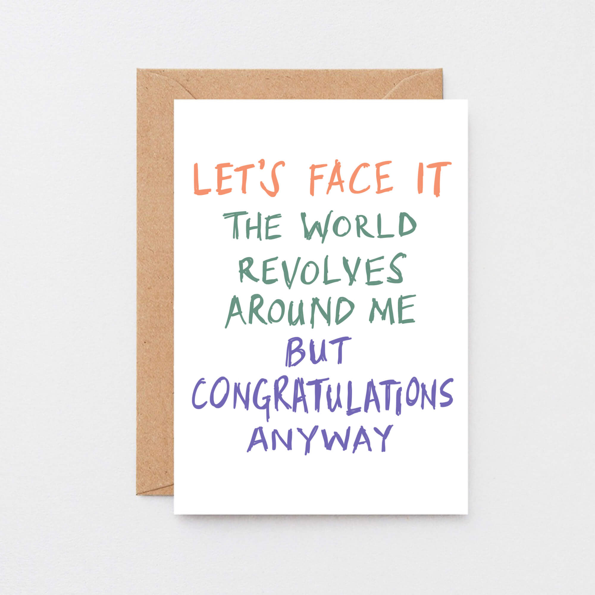 Congratulations Card by SixElevenCreations. Reads Let's face it The world revolves around me but congratulations anyway. Product Code SE1005A6