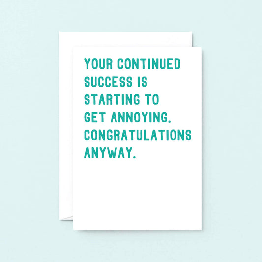 Big Congratulations Card by SixElevenCreations. Reads Your continued success is starting to get annoying. Congratulations anyway. Product Code SE2010A5