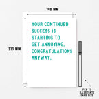 Big Congratulations Card by SixElevenCreations. Reads Your continued success is starting to get annoying. Congratulations anyway. Product Code SE2010A5
