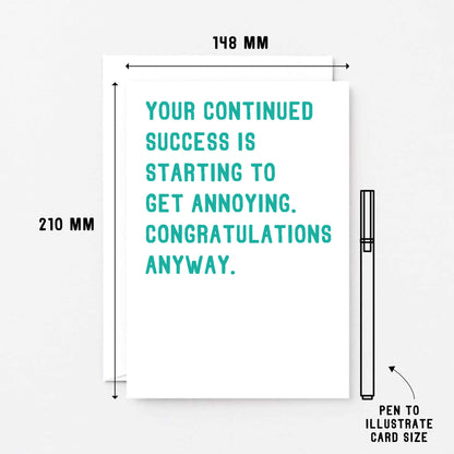 Big Congratulations Card by SixElevenCreations. Reads Your continued success is starting to get annoying. Congratulations anyway. Product Code SE2010A5