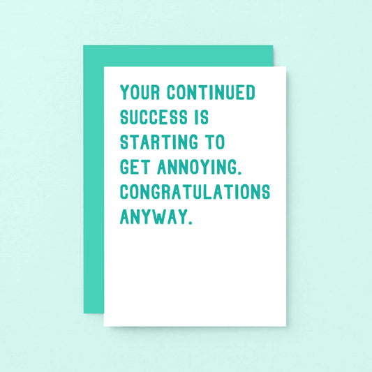 Congratulations Card by SixElevenCreations. Reads Your continued success is starting to get annoying. Congratulations anyway. Product Code SE2010A6