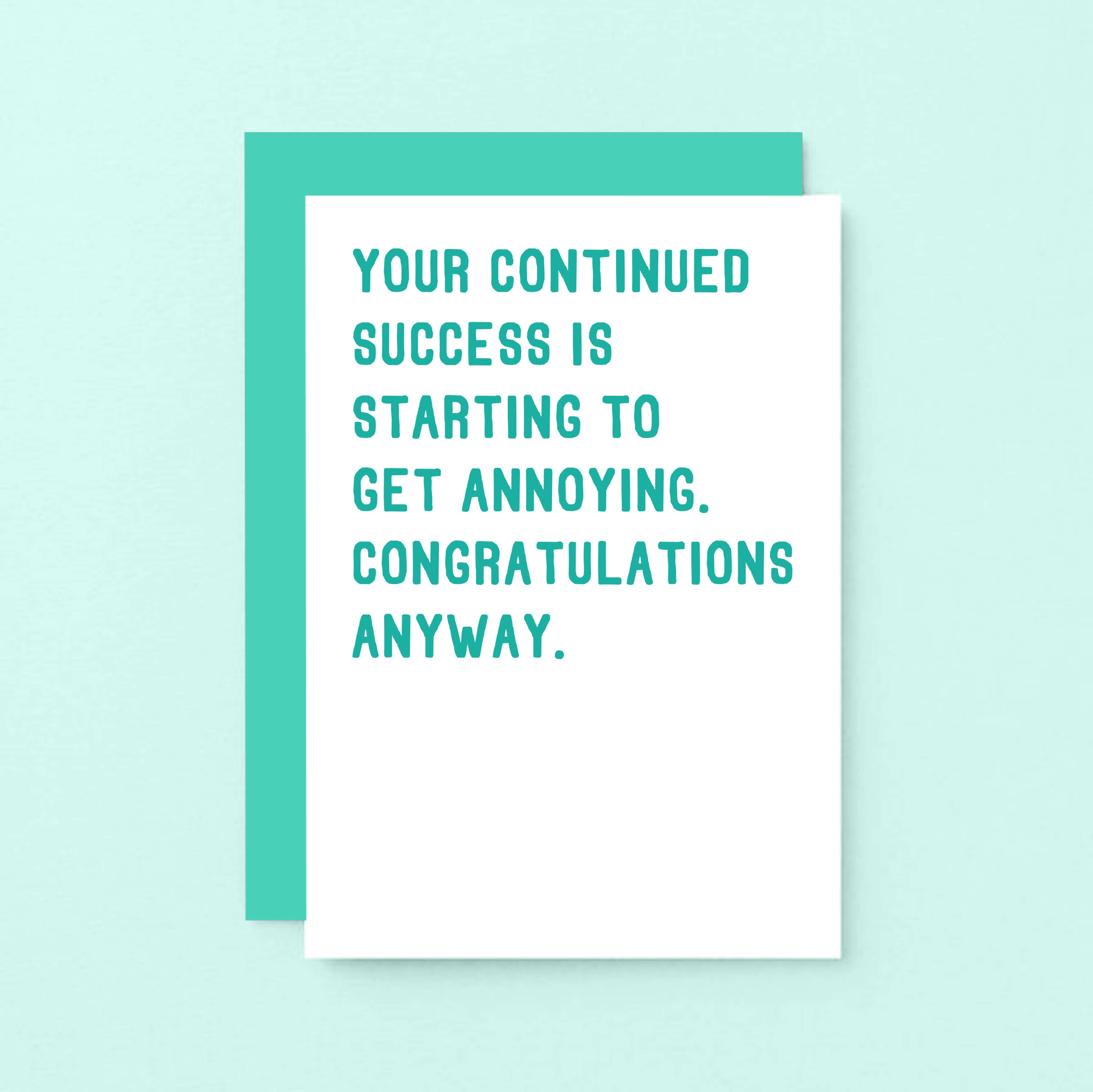 Congratulations Card by SixElevenCreations. Reads Your continued success is starting to get annoying. Congratulations anyway. Product Code SE2010A6
